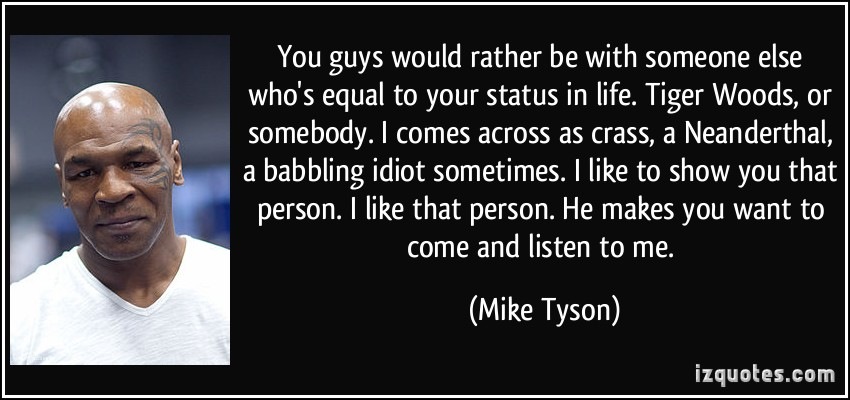 quote-you-guys-would-rather-be-with-someone-else-who-s-equal-to-your-status-in-life-tiger-woods-or-mike-tyson-274462