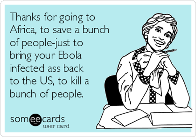 thanks-for-going-to-africa-to-save-a-bunch-of-people-just-to-bring-your-ebola-infected-ass-back-to-the-us-to-kill-a-bunch-of-people-3e1ef
