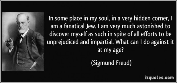 quote-in-some-place-in-my-soul-in-a-very-hidden-corner-i-am-a-fanatical-jew-i-am-very-much-astonished-sigmund-freud-230066