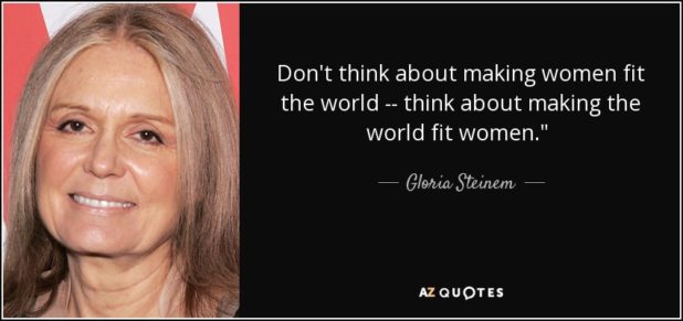 quote-don-t-think-about-making-women-fit-the-world-think-about-making-the-world-fit-women-gloria-steinem-47-49-98