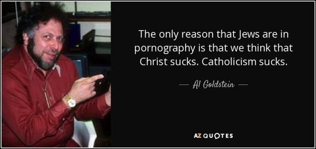 quote-the-only-reason-that-jews-are-in-pornography-is-that-we-think-that-christ-sucks-catholicism-al-goldstein-61-52-16
